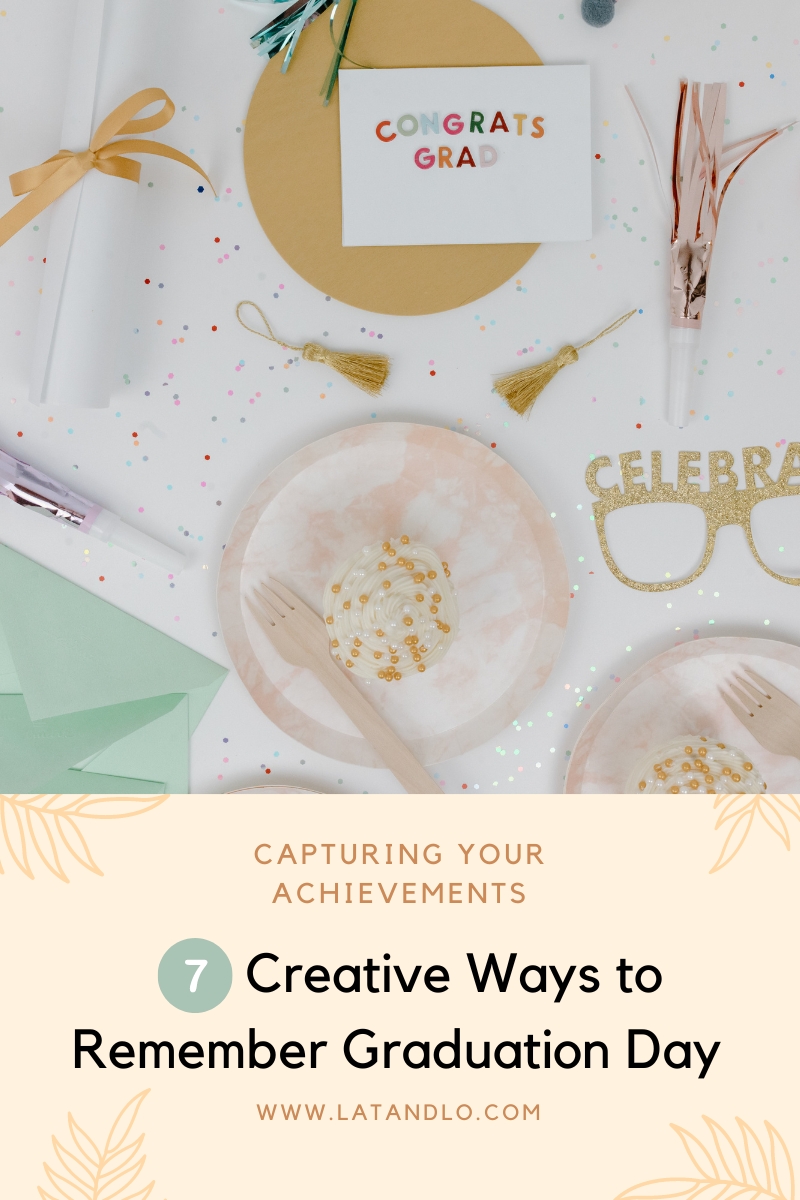 7 Creative Ways to Remember Your Graduation Day